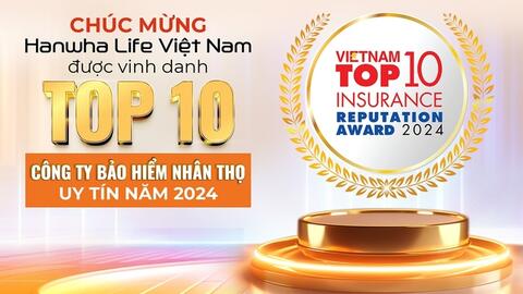 Hanwha Life Việt Nam vững vàng vị thế top 10 công ty bảo hiểm uy tín