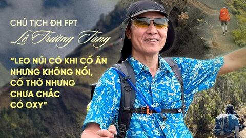 Chủ tịch U70 của ĐH FPT chinh phục nóc nhà châu Phi hơn 5.800m và tiết lộ món hành trang sống còn trong chiếc balo nặng đến 7kg