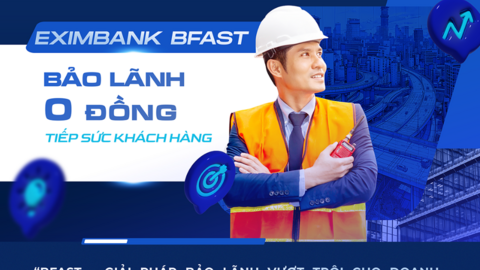 Eximbank BFAST: Bảo lãnh vốn đầu tư công “0 đồng” tiếp sức doanh nghiệp