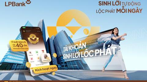 LPBank ra mắt giải pháp ưu việt “Tài khoản sinh lời lộc phát”