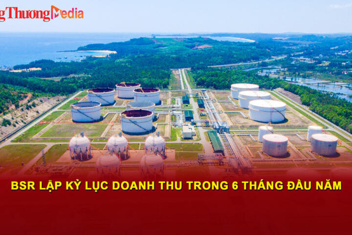 BSR lập kỷ lục doanh thu trong 6 tháng đầu năm