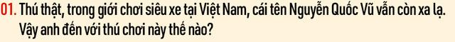 Doanh nhân Nguyễn Quốc Vũ: Tôi từng đi Innova, làm công ăn lương, nhưng luôn nghĩ một ngày có thể sở hữu siêu xe - Ảnh 4.