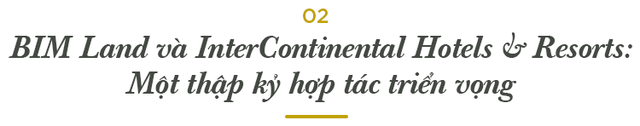 BIM Land và Tập đoàn IHG: Trái ngọt sau một thập kỷ hợp tác kiến tạo những khu nghỉ dưỡng đẳng cấp quốc tế- Ảnh 4.