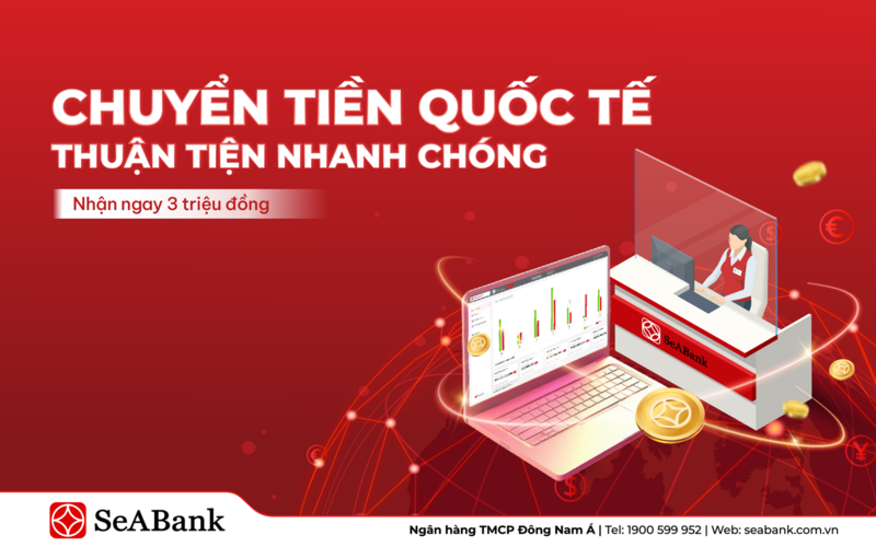Chuyển tiền quốc tế nhanh chóng, hưởng ưu đãi hoàn tiền đến 3 triệu đồng từ SeABank. Ảnh: SeABank